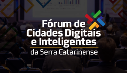 Fórum de Cidades Digitais e Inteligentes da Serra Catarinense